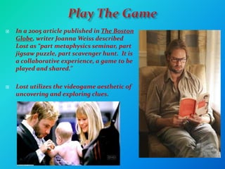 The Intertexuality of LostIntertextuality occurs frequently in popular media such as television  shows, movies, novels and even interactive video games. In these cases, intertextuality is often used to provide depth to the fictional reality portrayed in the medium, such as characters in one television show mentioning characters from another. 