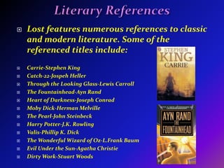 You Know My NameFans also research character names to make a connection by the real-life figures with the fictional characters. John Locke, Desmond “David” Hume and Rousseau are named after historic philosophers.Anthony Cooper, Locke’s father, is named after Anthony Ashley-Cooper who was a mentor to the  philosopher John Locke in 1666.