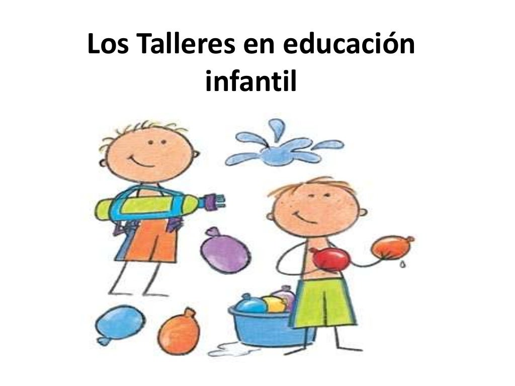 Los talleres en educación infantil Los talleres en educación infantil