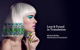 lost a nd f ound in translation | michael roller | uC DAAP: master of design | 2013
1 of 57
Lost & Found
in Translation
Mi...