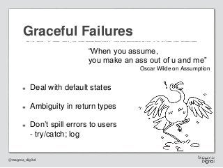 @magma_digital
๏ Deal with default states
๏ Ambiguity in return types
๏ Don’t spill errors to users
- try/catch; log
Grace...