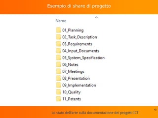 Lo stato dell'arte sulla documentazione dei progetti ICT
Esempio di share di progetto
43
 