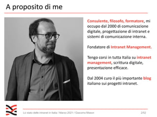 Lo stato delle intranet in Italia / Marzo 2021 / Giacomo Mason 3/52
https://www.intranetitaliaday.it/ https://www.intranet...