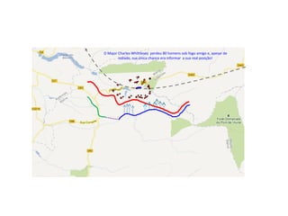 O Major Charles Whittlesey perdeu 80 homens sob fogo amigo e, apesar de
isolado, sua única chance era informar a sua real posição!
 