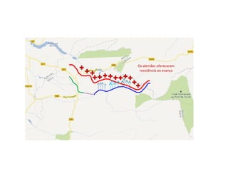 Os alemães ofereceram
resistência ao avanço
 