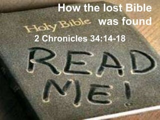 How the lost Bible
was found
2 Chronicles 34:14-18
 