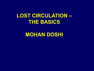 LOST CIRCULATION –
THE BASICS

MOHAN DOSHI

 