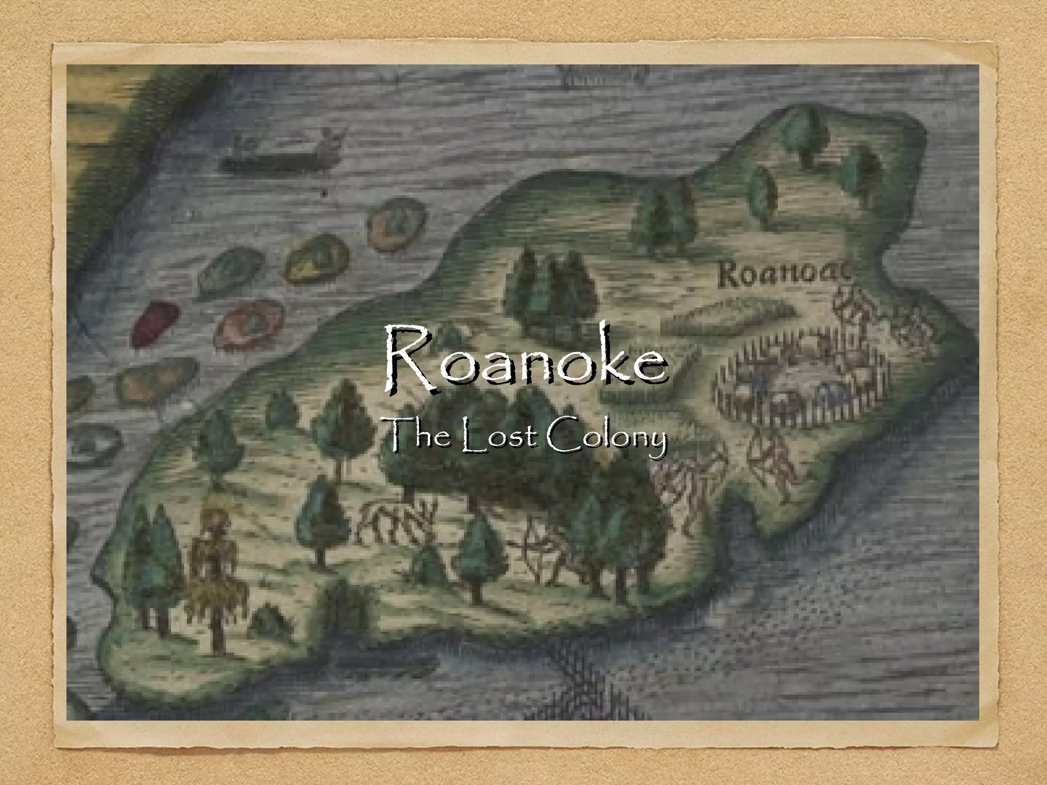 RoanokeRoanoke
The Lost ColonyThe Lost Colony