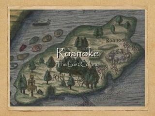 RoanokeRoanoke
The Lost ColonyThe Lost Colony
 