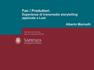 Fan / Produttori. Esperienze di transmedia storytelling applicate a Lost Alberto Marinelli 