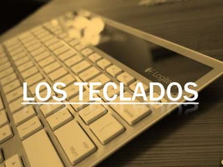 LOS TECLADOS
 