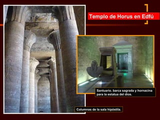 Templo de Horus en Edfú Columnas de la sala hipóstila. Santuario. barca sagrada y hornacina para la estatua del dios. 
