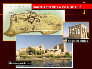 SANTUARIO DE LA ISLA DE FILÉ. Gran templo de Isis Kiosko de Trajano 