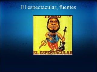 El espectacular, fuentes 