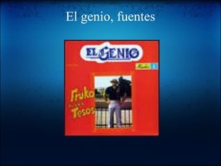 El genio, fuentes 