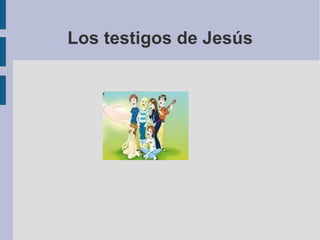 Los testigos de Jesús
 