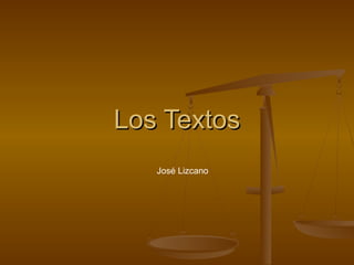 Los Textos
   José Lizcano
 