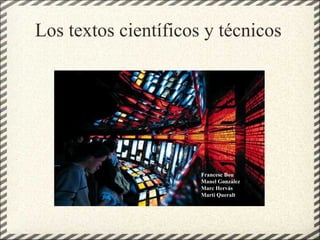 Los textos científicos y técnicos Francesc Bou Manel González Marc Hervás Martí Queralt 