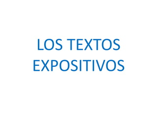 LOS TEXTOS
EXPOSITIVOS
 