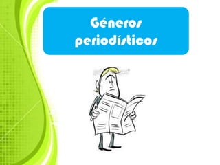 Géneros
periodísticos
 