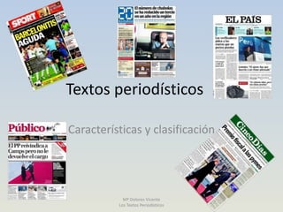 Textos periodísticos
Características y clasificación
Mª Dolores Vicente
Los Textos Periodísticos
 