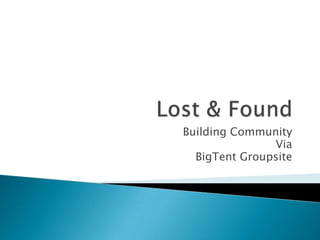 Lost & Found Building Community Via  BigTentGroupsite 