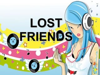 LOST FRIENDS 