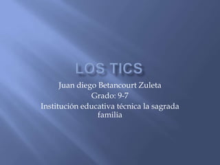 Juan diego Betancourt Zuleta
Grado: 9-7
Institución educativa técnica la sagrada
familia
 