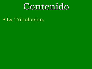 Contenido La Tribulación. 
