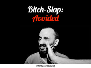 @VANEVELA | @RCEBALLOS27
Bitch-Slap:
Avoided
 