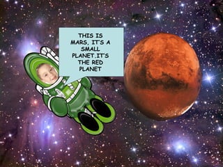 THIS IS MARS, IT’S A SMALL PLANET.IT’S THE RED PLANET