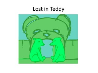 Lost in Teddy
 