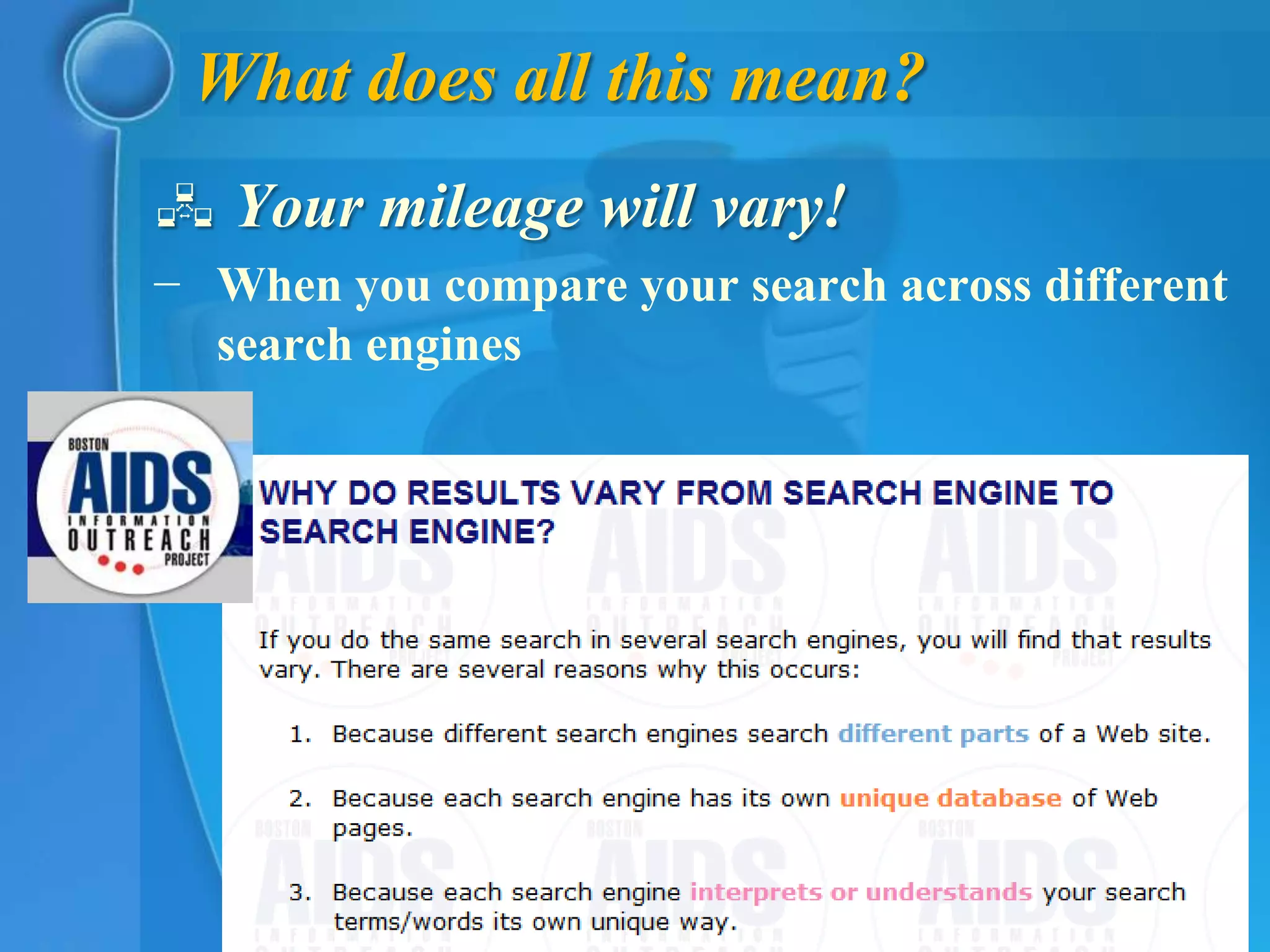 What does all this mean?
 Your mileage will vary!
− When you compare your search across different
  search engines
 