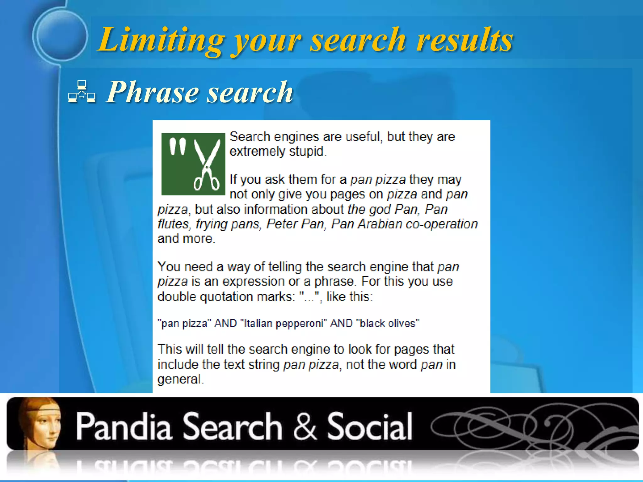 Limiting your search results
 Phrase search
 