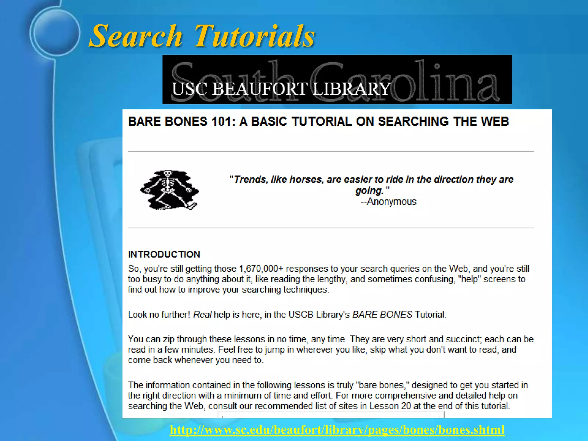 Search Tutorials




     http://www.sc.edu/beaufort/library/pages/bones/bones.shtml
 