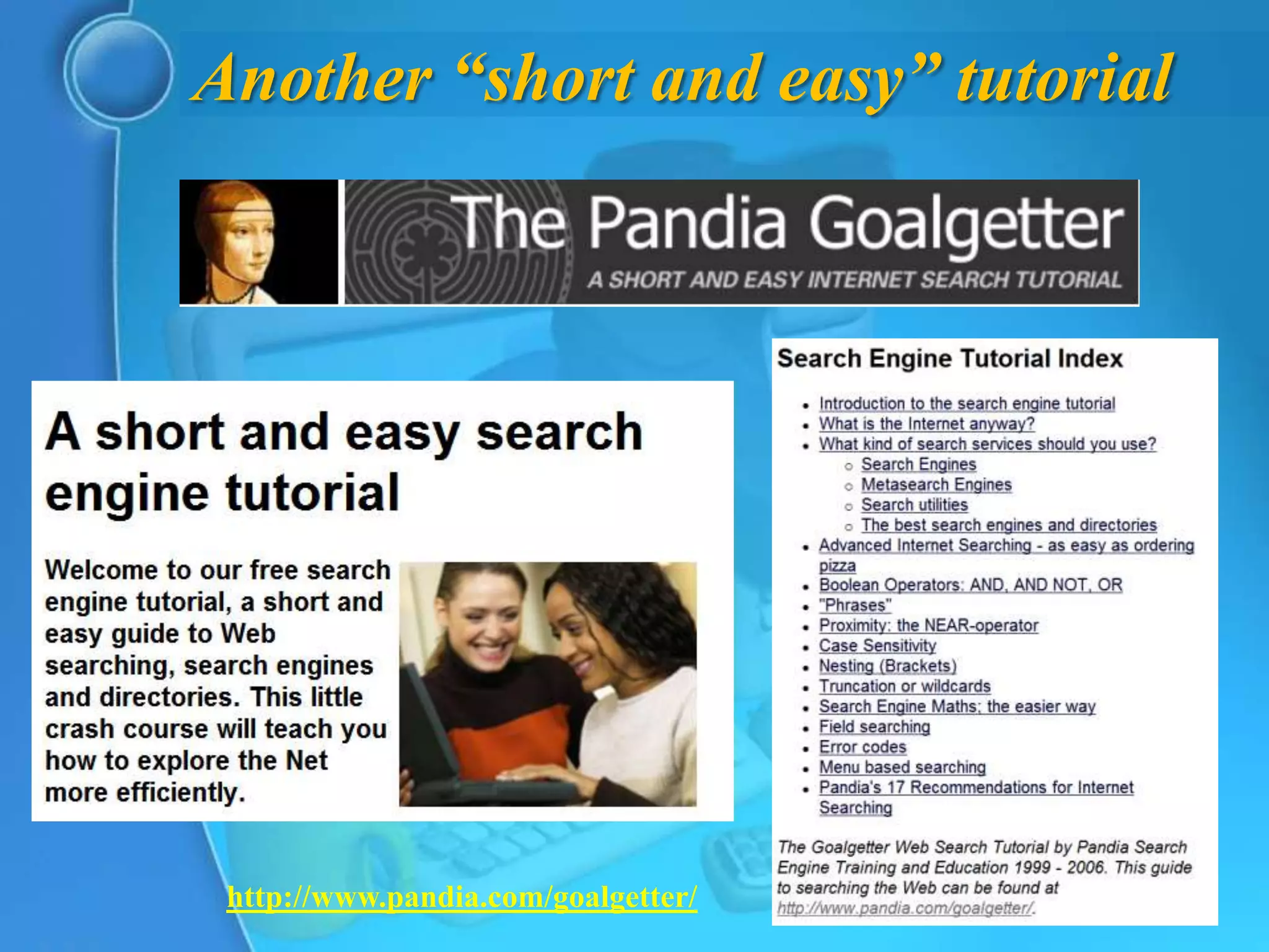 Another “short and easy” tutorial




 http://www.pandia.com/goalgetter/
 