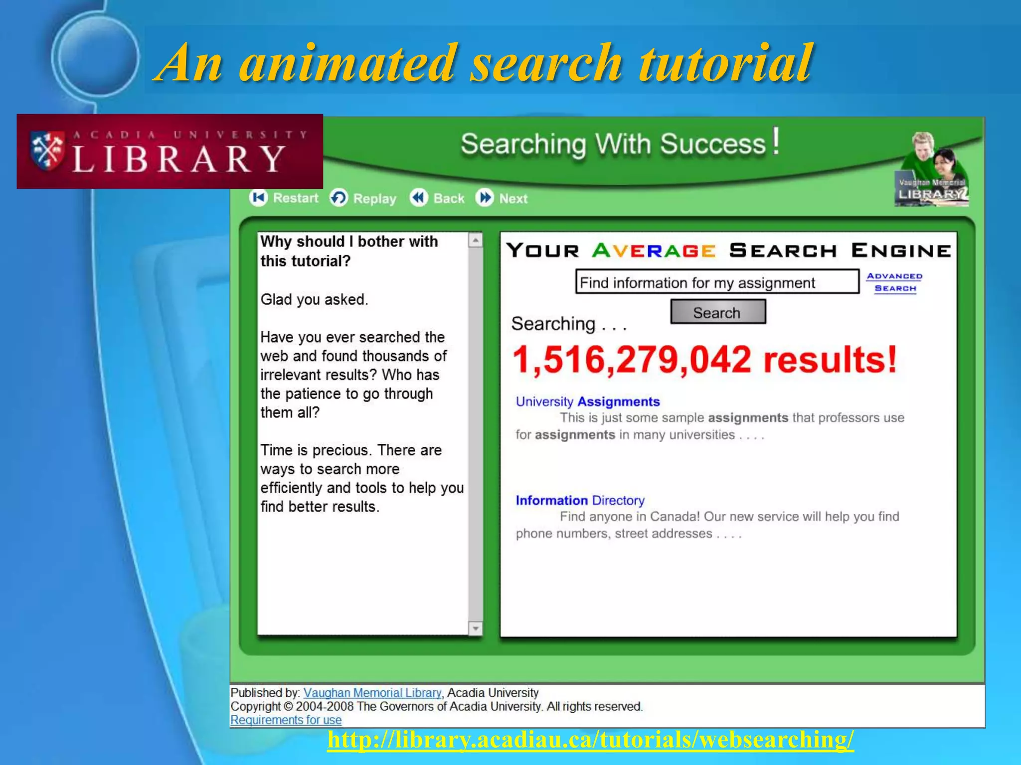 An animated search tutorial




       http://library.acadiau.ca/tutorials/websearching/
 
