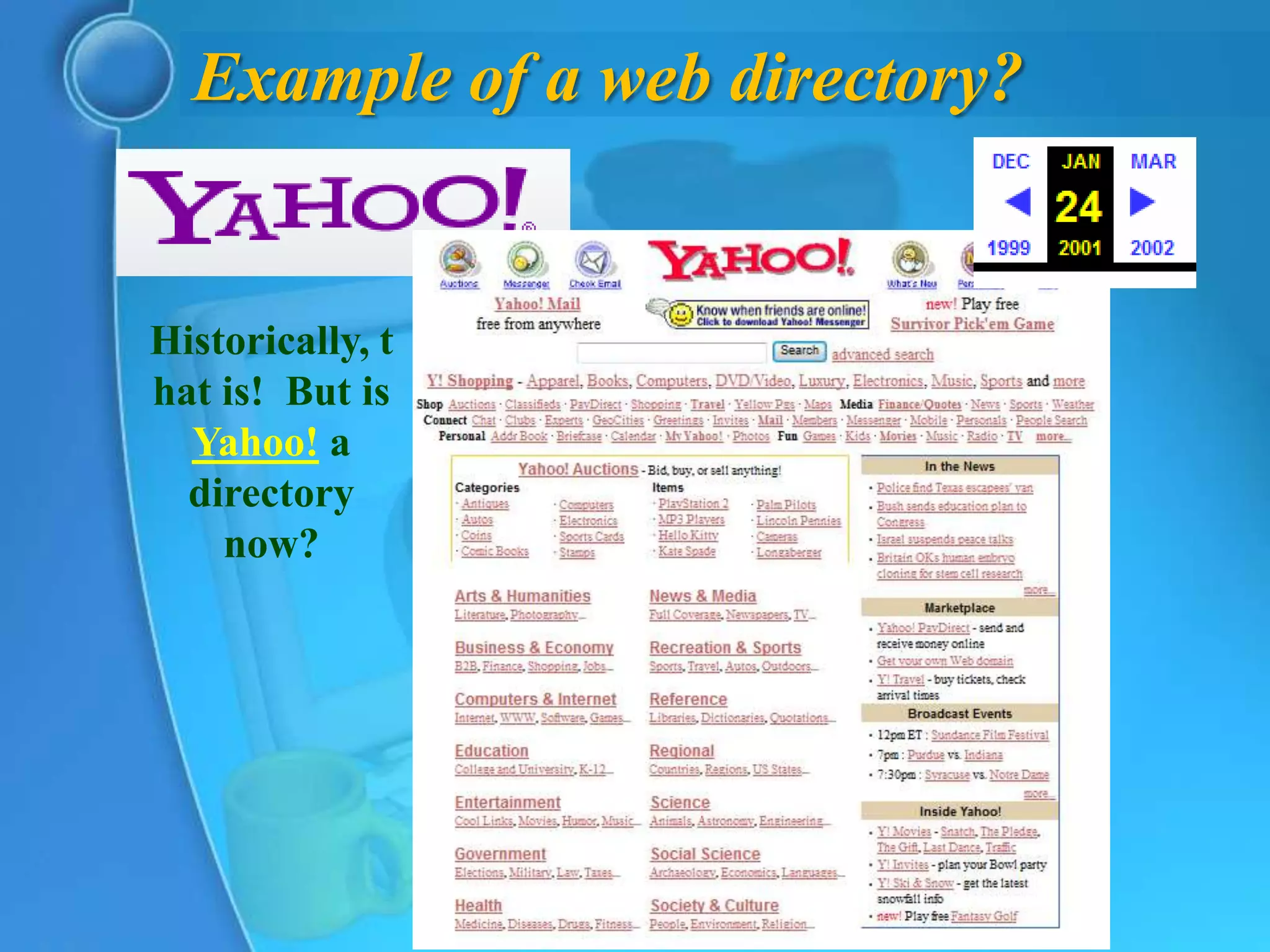 Example of a web directory?


Historically, t
hat is! But is
  Yahoo! a
  directory
    now?
 