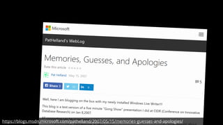 https://blogs.msdn.microsoft.com/pathelland/2007/05/15/memories-guesses-and-apologies/
 