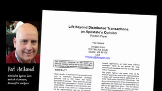 Pat Helland
“
Distributed Systems Guru
Worked at Amazon,
Microsoft & Salesforce
 