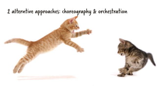 2 alterntive approaches: choreography & orchestration
 