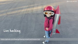 Live hacking
https://github.com/flowing/flowing-retail/tree/master/rest
@berndruecker
 