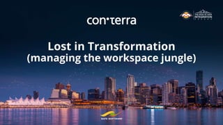 Lost in Transformation
(managing the workspace jungle)
 