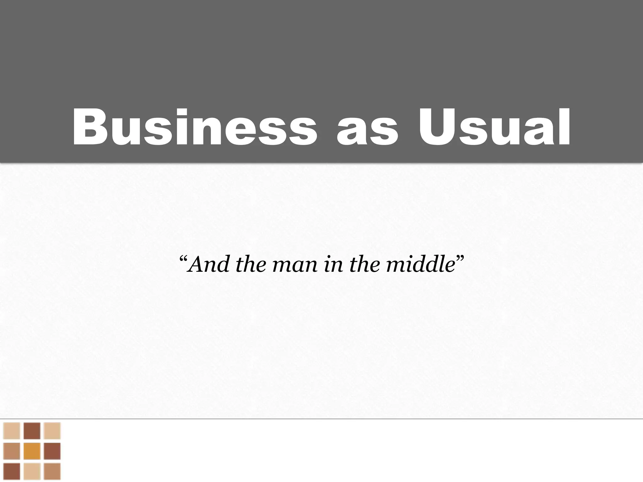 Business as Usual
“And the man in the middle”