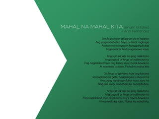 Simula pa noon at ganun pa rin ngayon
Ang pagmamahal ko Sayo ay hindi nagbago
Asahan mo na ngayon hanggang bukas
Pagmamahal hindi magsasawa sayo.
Ang ngiti sa labi mo pag nakikita ko
Ang pagod at hirap ay nalilimutan ko
Pag naglalakad tayo ang kamay moy’y haak-hawak ko
At maniwala ka sakin, Mahal na mahal kita
Sa hirap at ginhawa ikaw ang kasama
Sa pagtulog sa gabi, paggising ko’y andyan ka
Ano pang hahanapin lahat nasa sayo na
Nag-iisa kang mamahalin ko buong buhay.
Ang ngiti sa labi mo pag nakikita ko
Ang pagod at hirap ay nalilimutan ko
Pag naglalakad tayo ang kamay moy’y hawak-hawak ko
At maniwala ka sakin, Mahal na mahal kita.
 