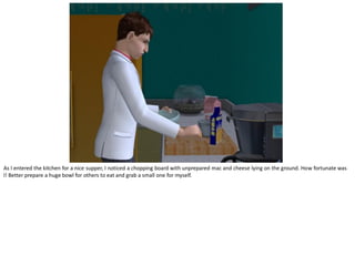 As I entered the kitchen for a nice supper, I noticed a chopping board with unprepared mac and cheese lying on the ground. How fortunate was
I! Better prepare a huge bowl for others to eat and grab a small one for myself.
 