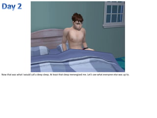 Now that was what I would call a deep sleep. At least that sleep reenergized me. Let’s see what everyone else was up to.
 