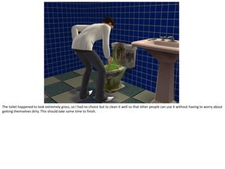 The toilet happened to look extremely gross, so I had no choice but to clean it well so that other people can use it without having to worry about
getting themselves dirty. This should take some time to finish.
 