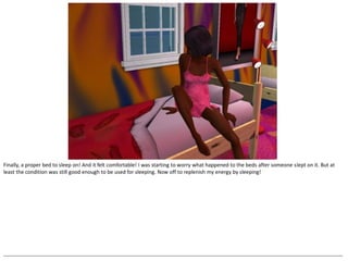 Finally, a proper bed to sleep on! And it felt comfortable! I was starting to worry what happened to the beds after someone slept on it. But at
least the condition was still good enough to be used for sleeping. Now off to replenish my energy by sleeping!




--------------------------------------------------------------------------------------------------------------------------------------------------------------------------------------------------
 