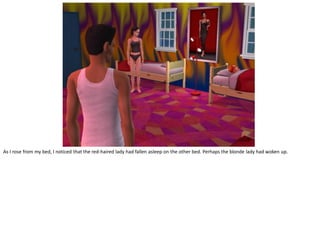 As I rose from my bed, I noticed that the red-haired lady had fallen asleep on the other bed. Perhaps the blonde lady had woken up.
 